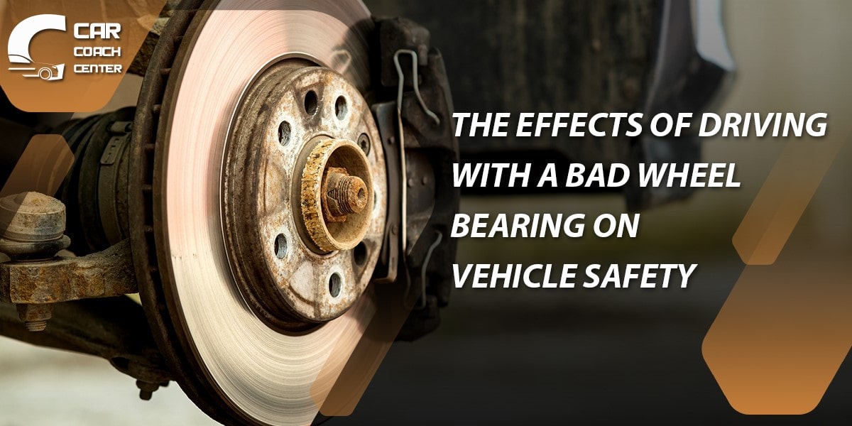 The Effects of Driving with a Bad Wheel Bearing on Vehicle Safety