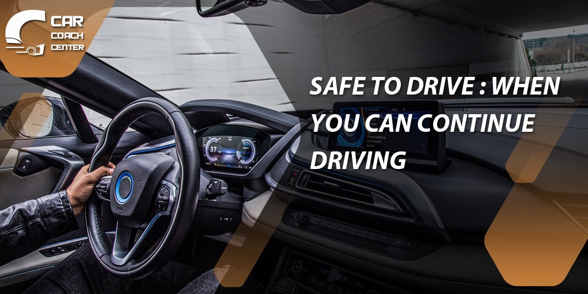 Safe to Drive: When You Can Continue Driving