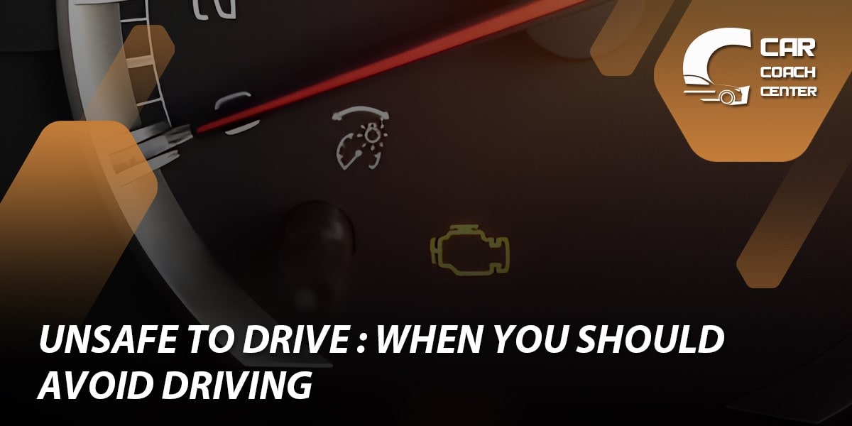 Unsafe to Drive: When You Should Avoid Driving