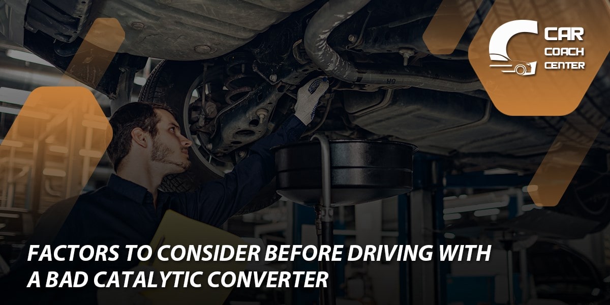 Factors to Consider Before Driving with a Bad Catalytic Converter