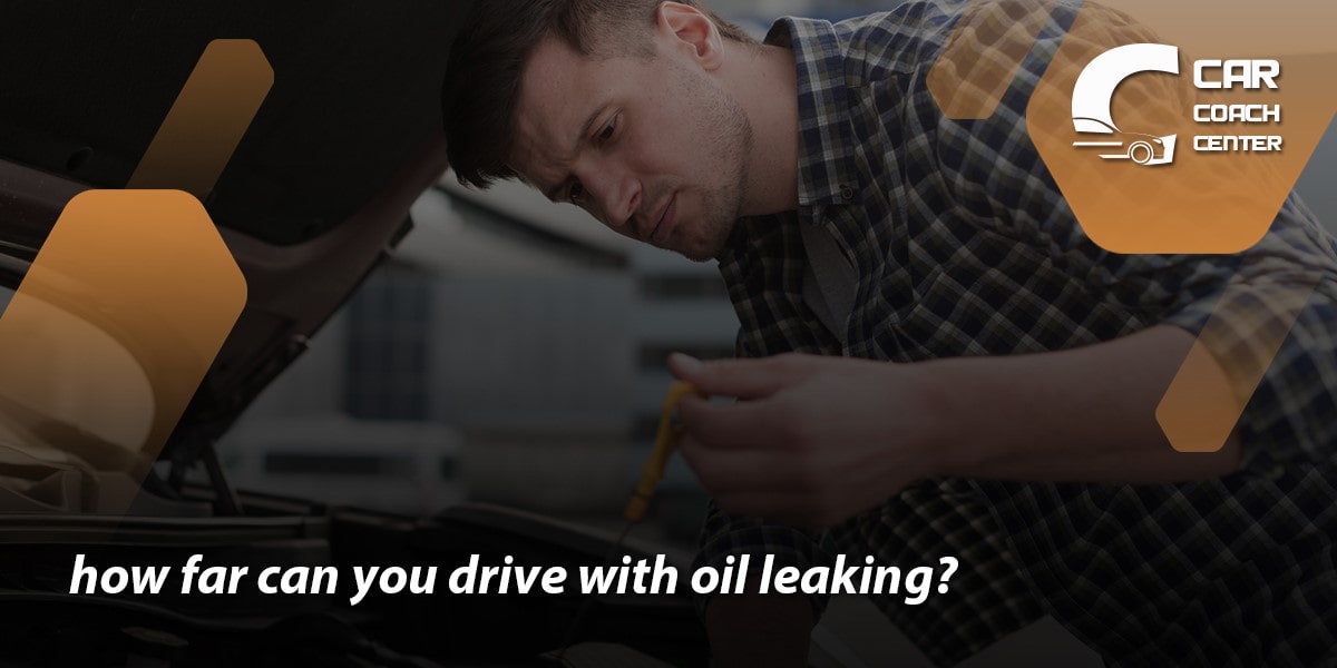 how far can you drive with oil leaking?