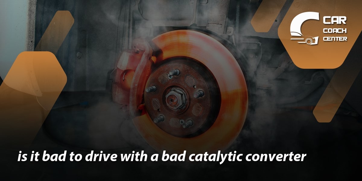 Is it bad to drive with a bad catalytic converter