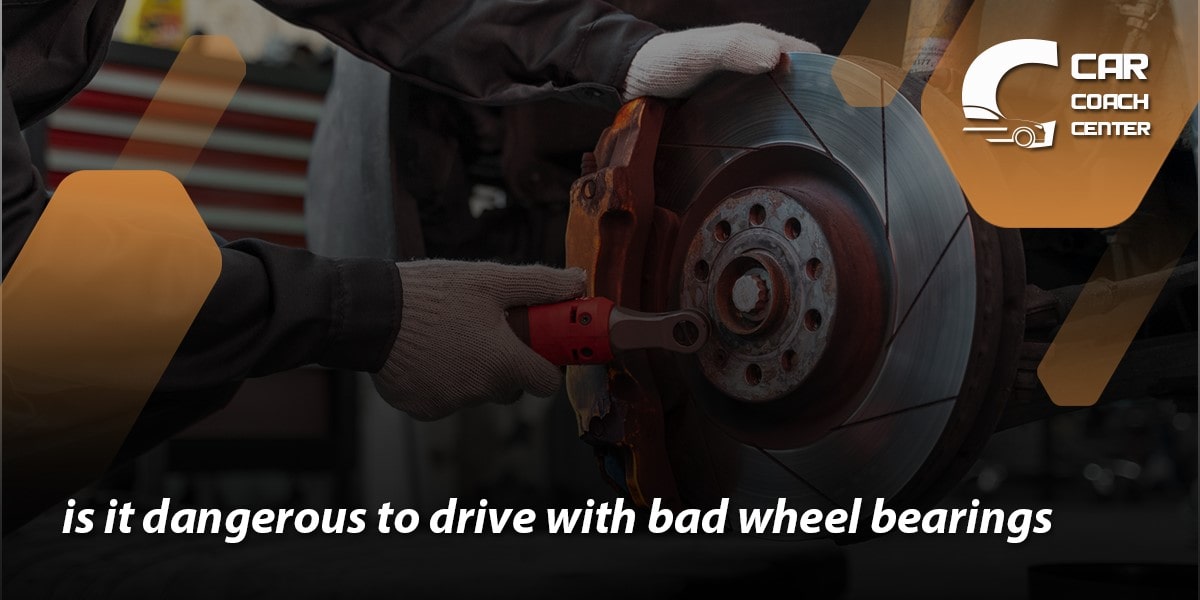 Is it dangerous to drive with bad wheel bearings