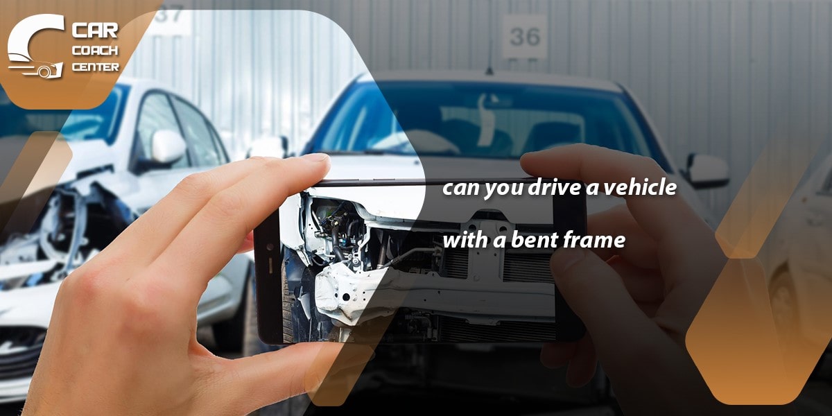 Can You Drive A Car With A Bent Frame