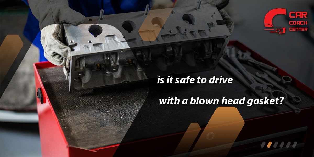 is it safe to drive with a blown head gasket?