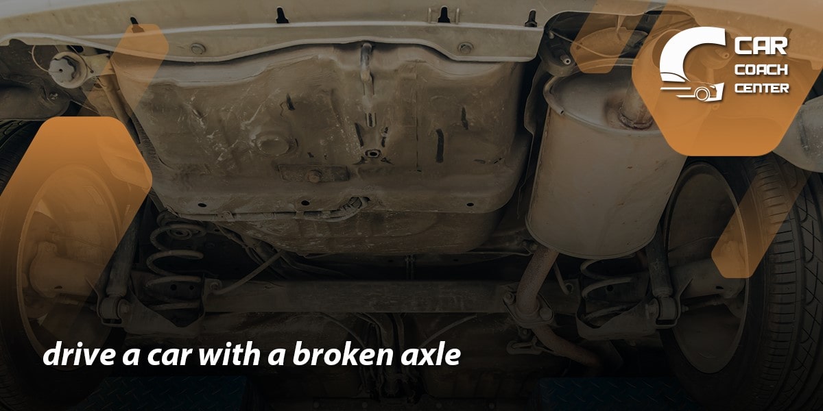 drive a car with a broken axle