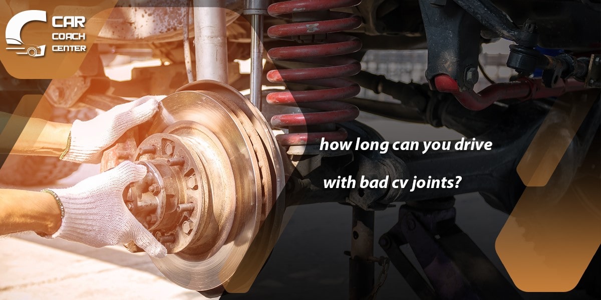 how long can you drive with bad cv joints?