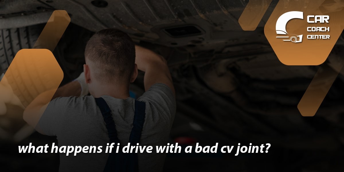 what happens if i drive with a bad cv joint?