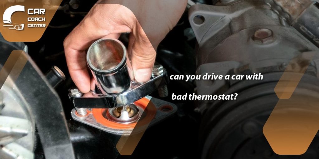 Can You Drive With A Bad Thermostat?