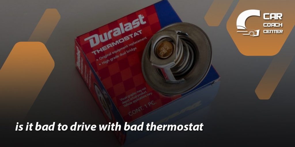 is it bad to drive with bad thermostat