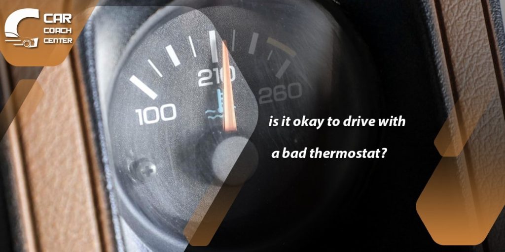 is it okay to drive with a bad thermostat?