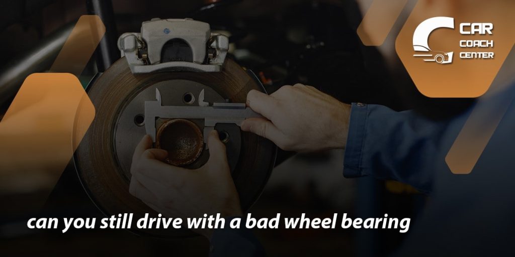 Can You Drive With A Bad Wheel Bearing