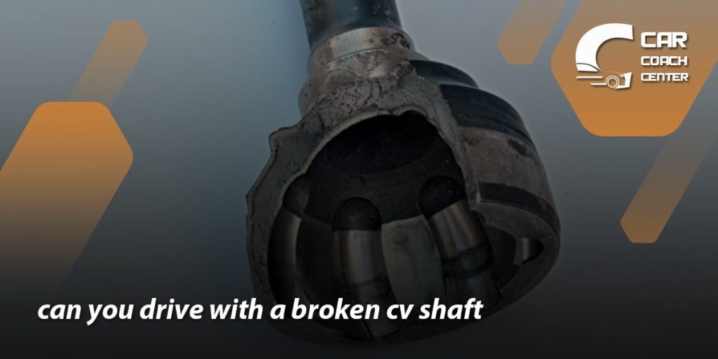 Can You Drive With A Broken CV shaft