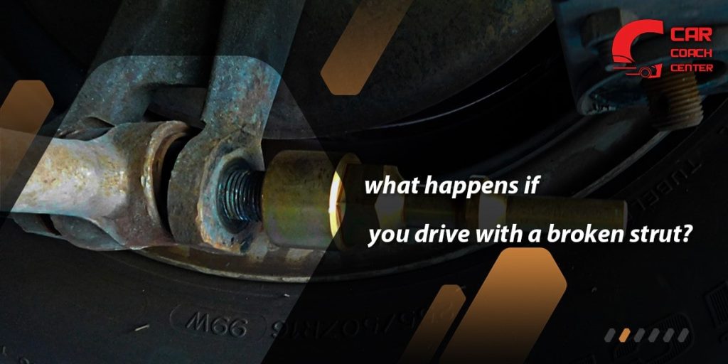 what happens if you drive with a broken strut?