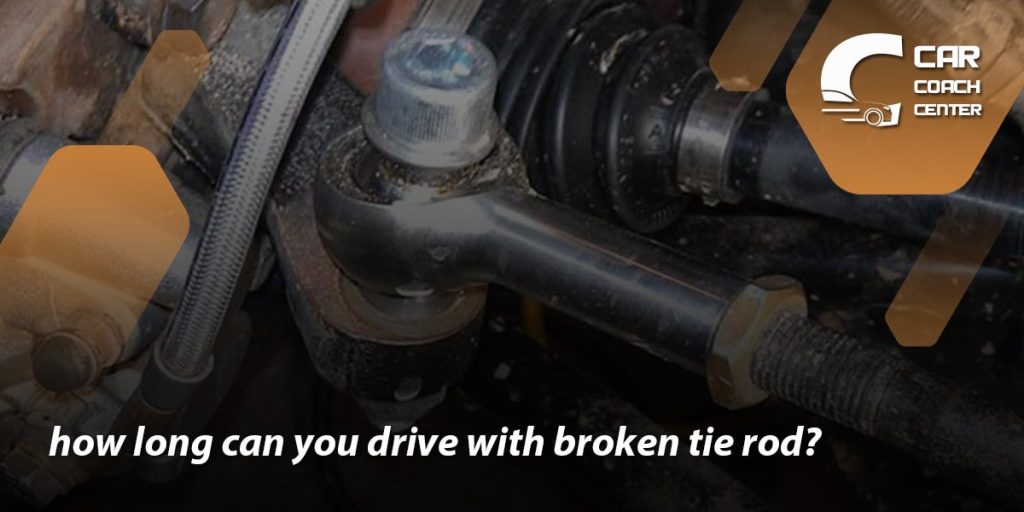 how long Can You Drive With A Broken Tie Rod