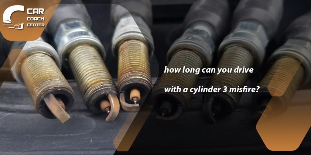 how long Can You Drive With A Cylinder 3 Misfire?