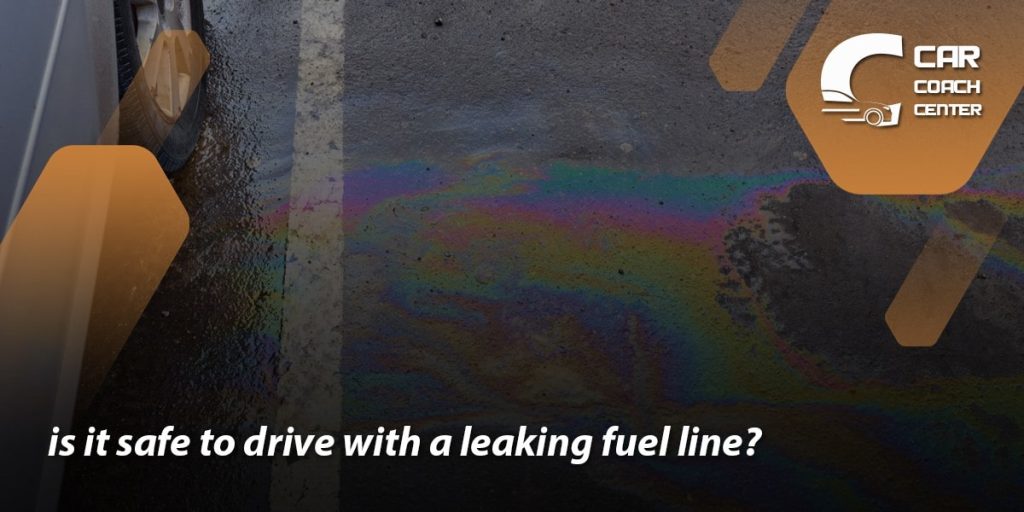 is it safe to Drive With A Leaking Fuel Line?