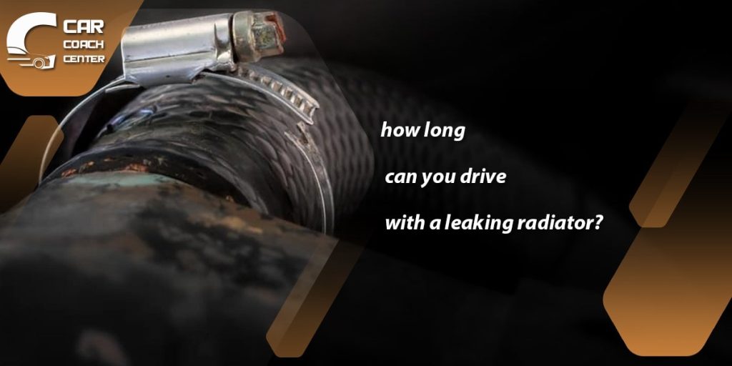 how long Can You Drive With A Leaking Radiator?