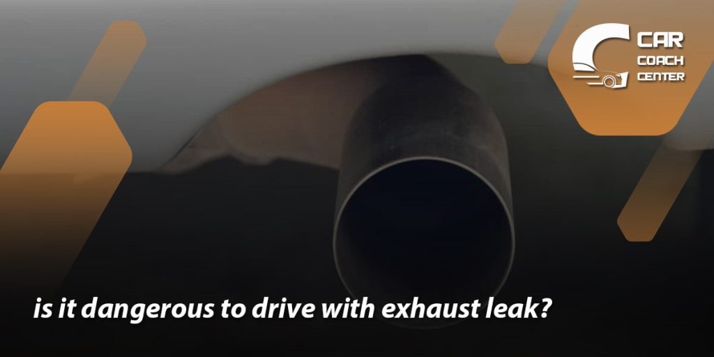 is it dangerous to Drive With Exhaust Leak?