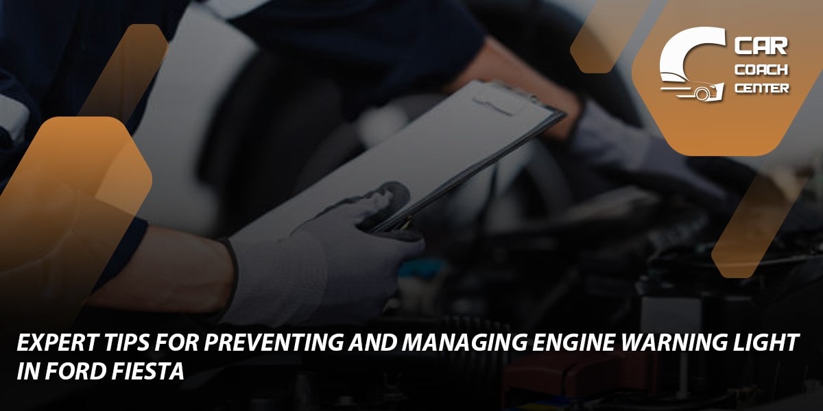 Expert Tips for Preventing and Managing Engine Warning Light in Ford Fiesta