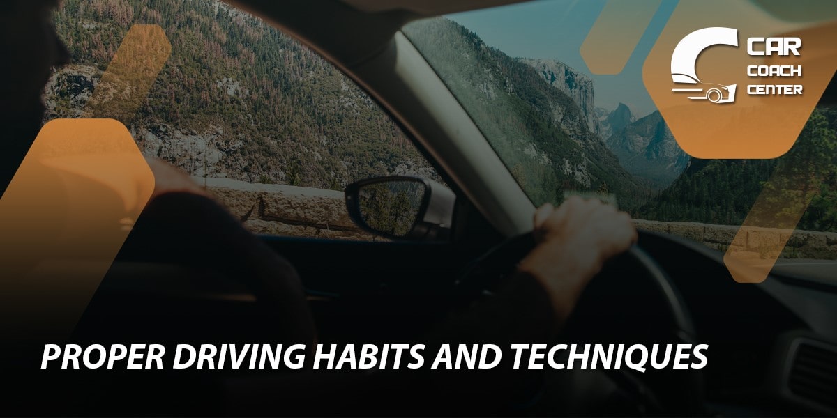 Proper Driving Habits and Techniques