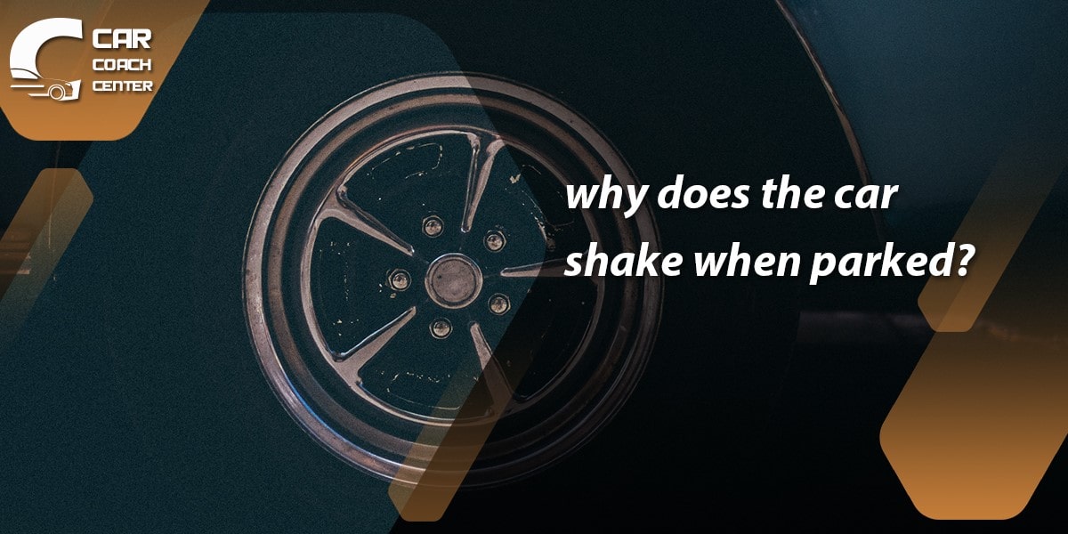 why does the car shake when parked?