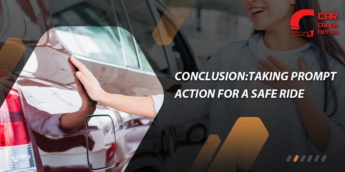 Conclusion: Taking Prompt Action for a Safe Ride