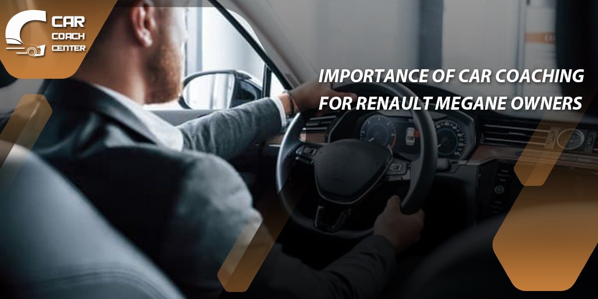 Importance of Car Coaching for Renault Megane Owners